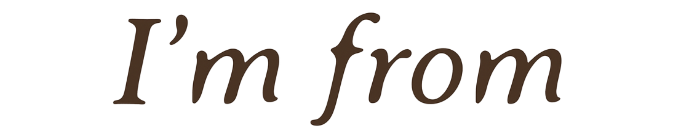 I'm from